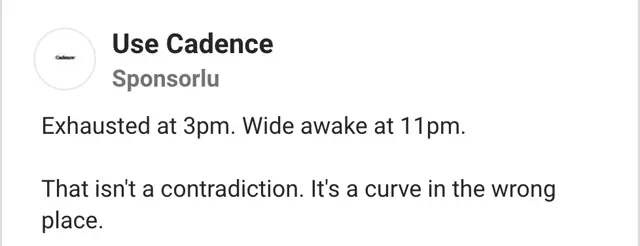 Use Cadence sponsorlu reklam metni: Exhausted at 3pm. Wide awake at 11pm.